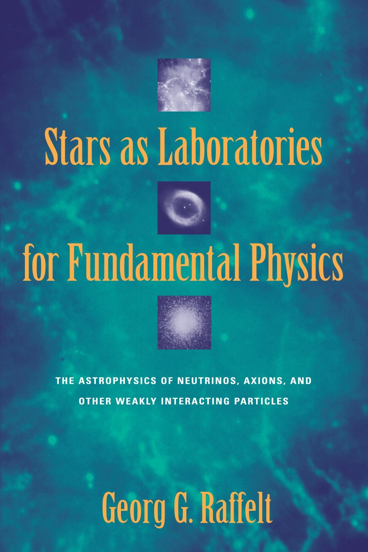 Stars as Laboratories for Fundamental Physics: The Astrophysics of Neutrinos, Axions, and Other Weakly Interacting Particles (Theoretical Astrophysics)