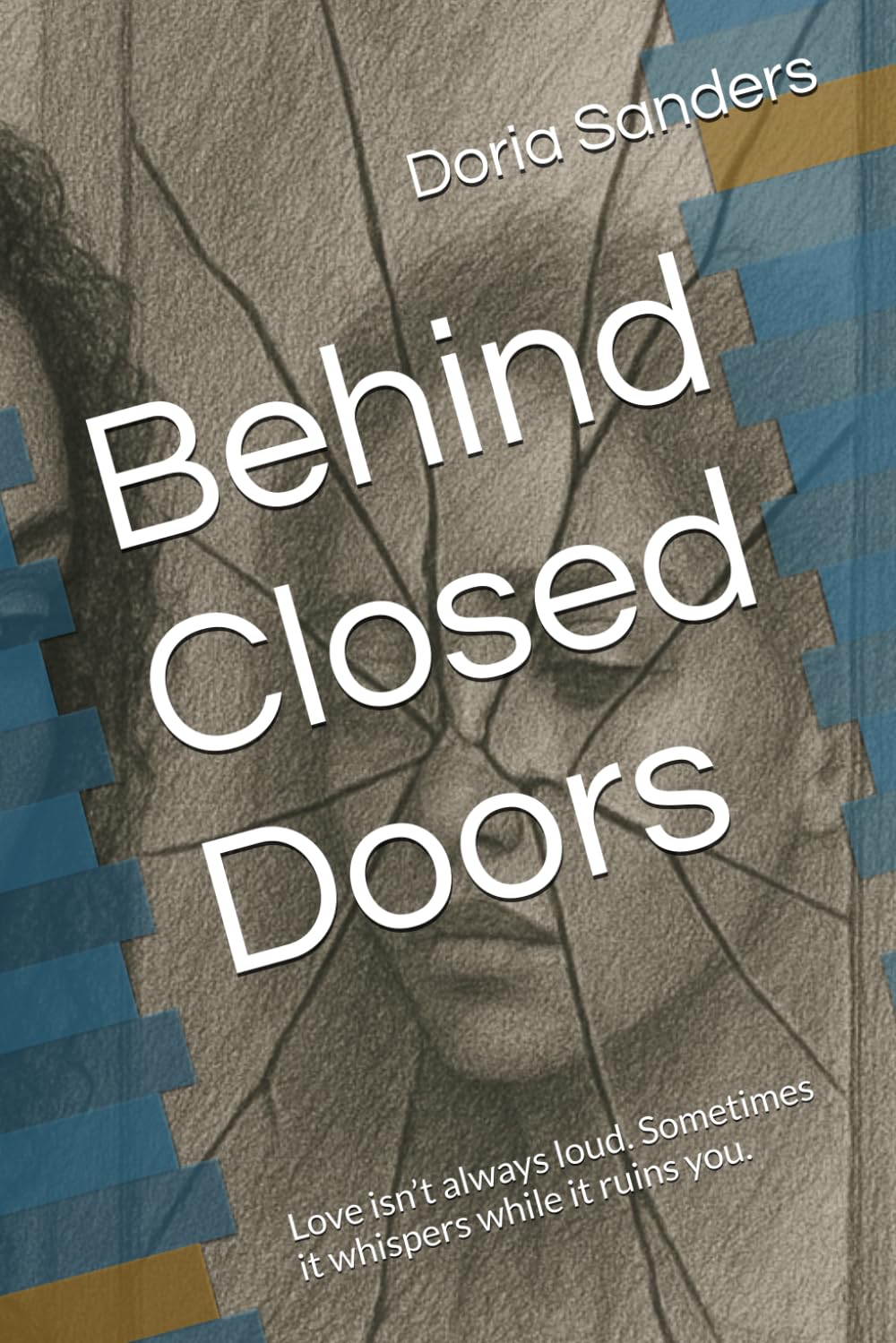 Behind Closed Doors: Love isn’t always loud. Sometimes it whispers while it ruins you.
