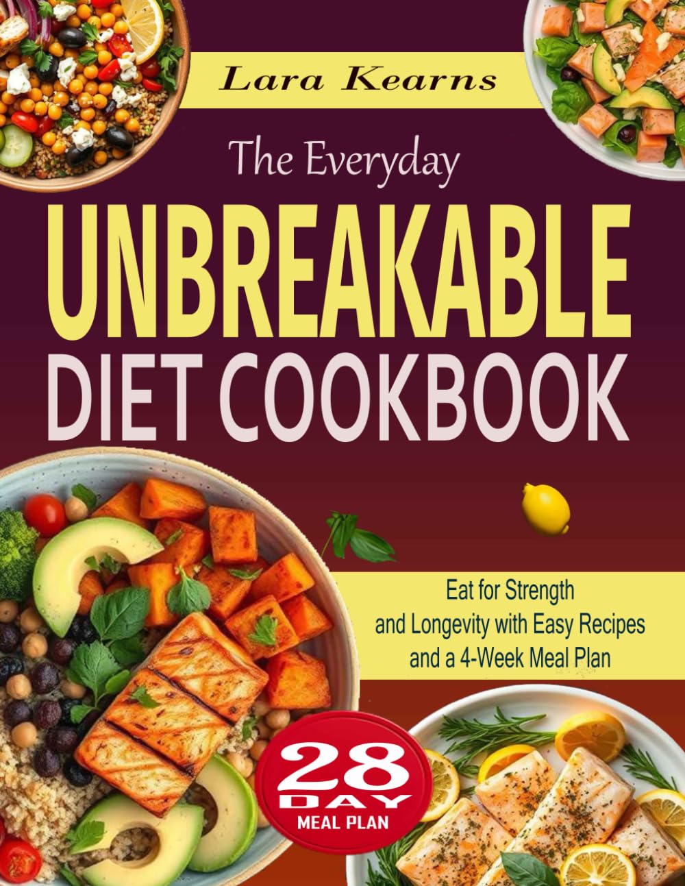 The Everyday Unbreakable Diet Cookbook: Eat for Strength and Longevity with Easy Recipes and a 4-Week Meal Plan