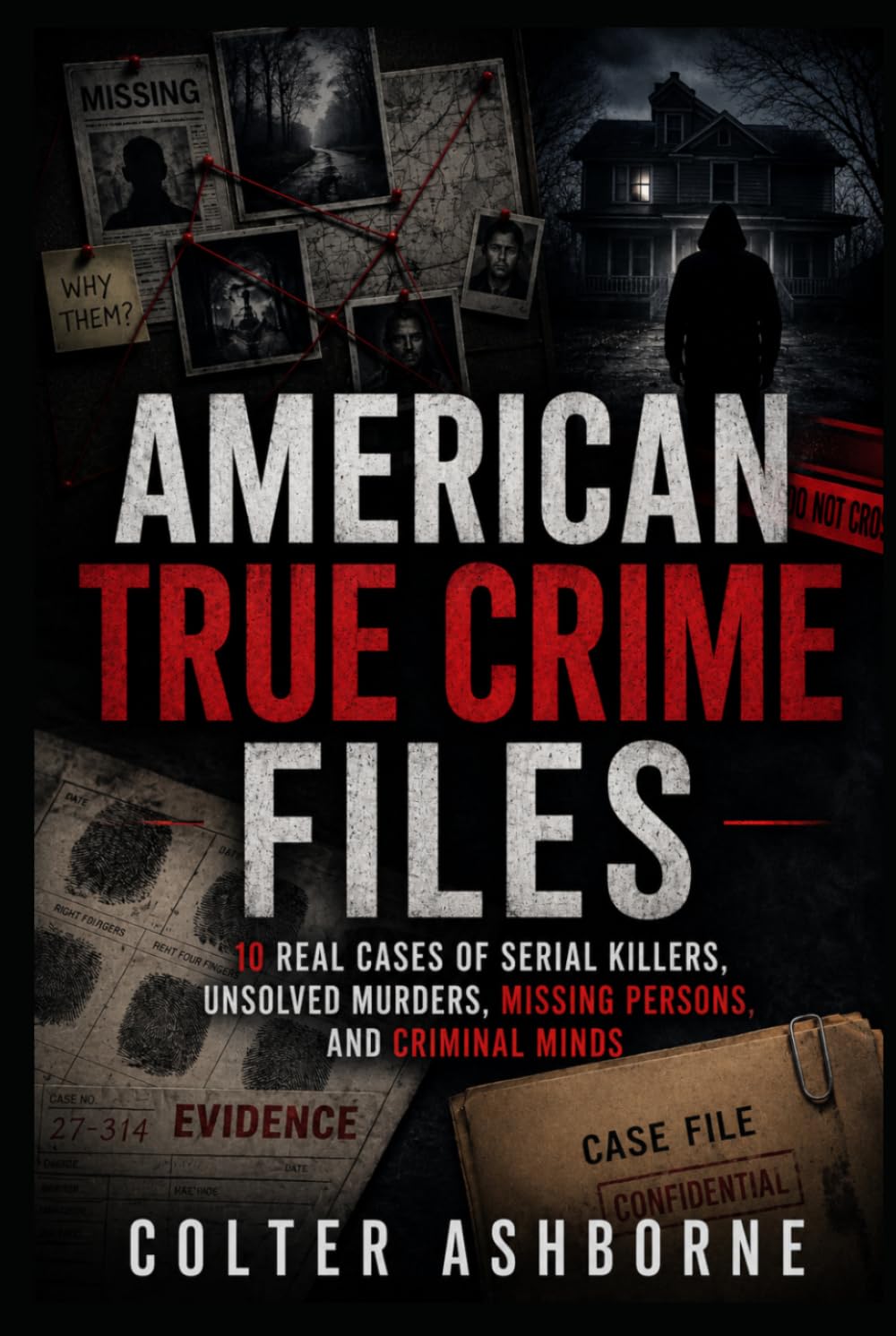American True Crime Files: 10 Real Cases of Serial Killers, Unsolved Murders, Missing Persons, and Criminal Minds (True Crime Case Files)