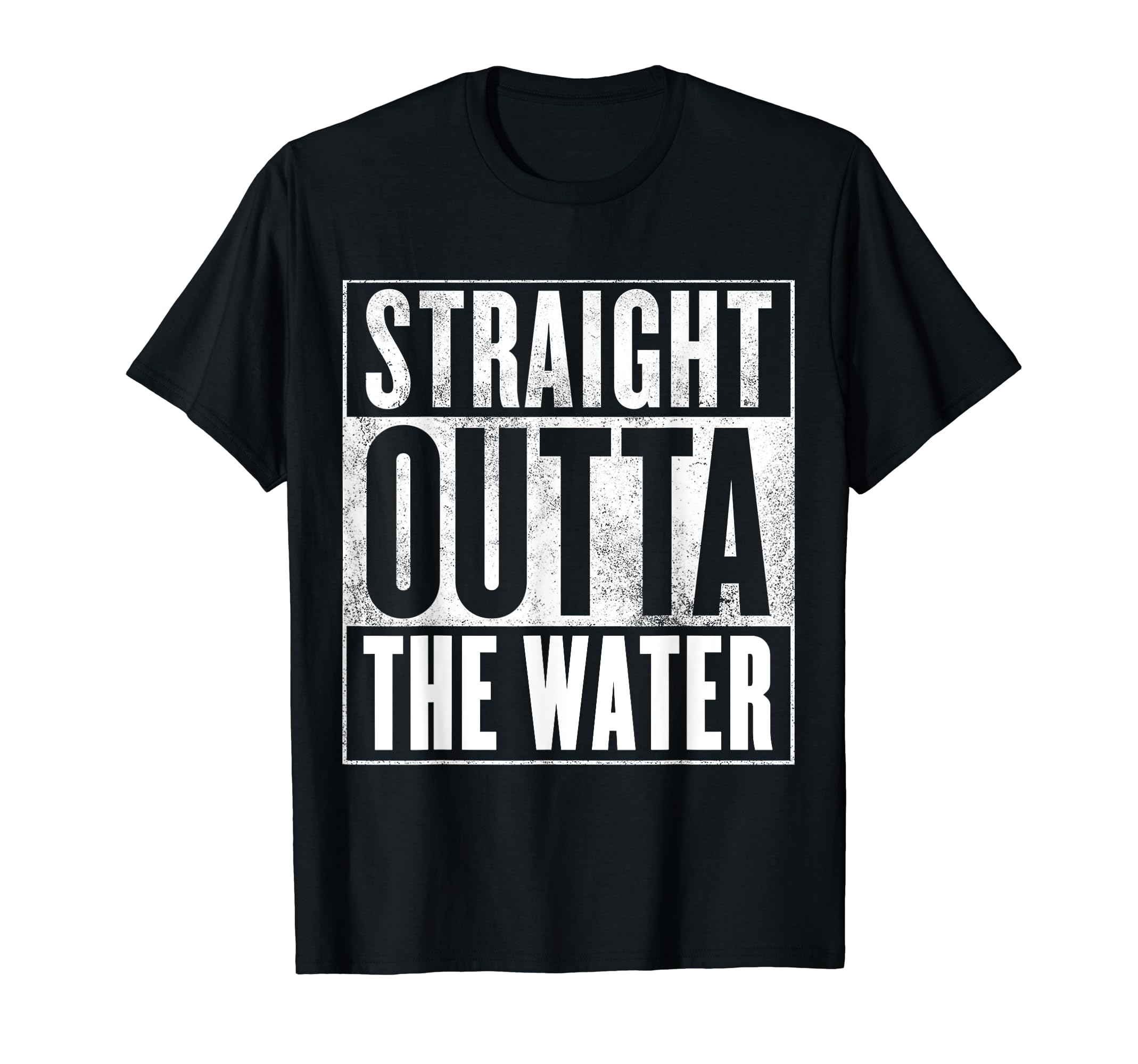 STRAIGHT OUTTA THE WATER ApparelWater - STRAIGHT OUTTA THE WATER T-Shirt