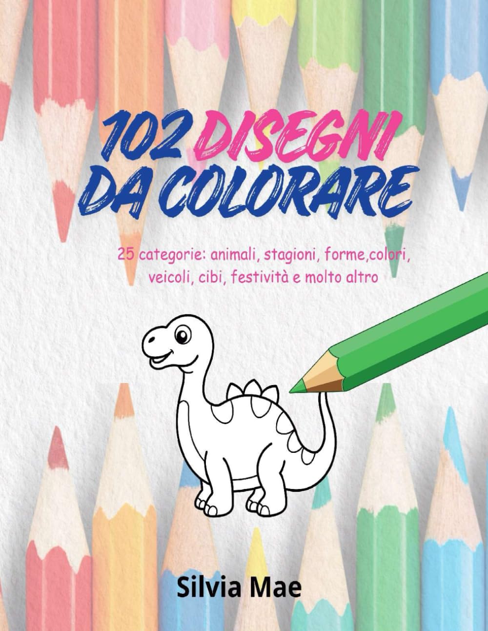 Il mio album- 102 DISEGNI DA COLORARE: 25 CATEGORIE - PER BAMBINI E BAMBINE