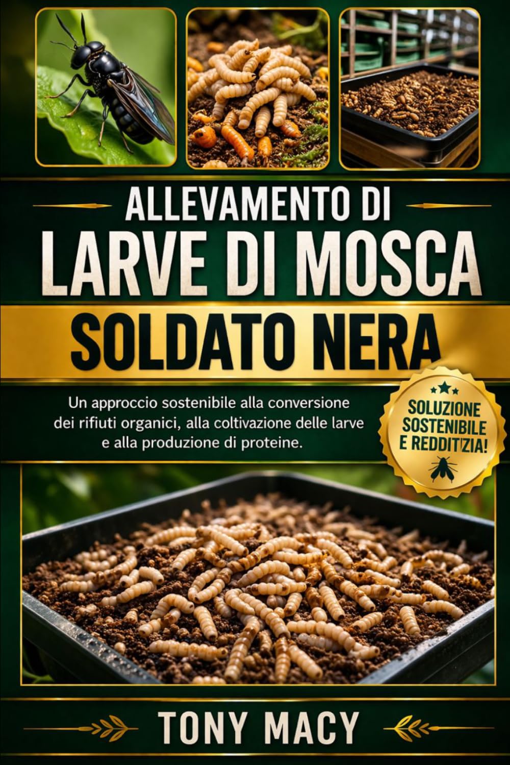ALLEVAMENTO DI LARVE DI MOSCA SOLDATO NERA: Un approccio sostenibile alla conversione dei rifiuti organici, alla coltivazione delle larve e alla produzione di proteine
