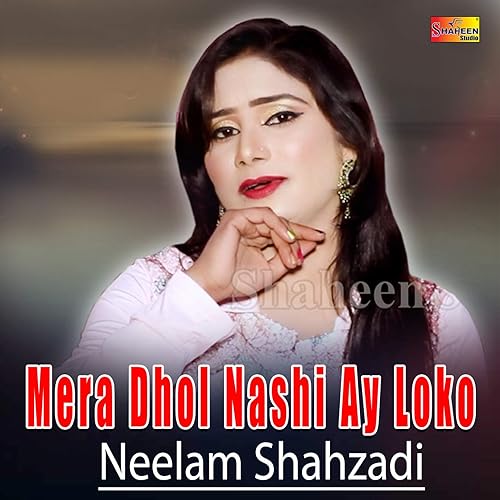 Mera Dhol Nashi Ay Loko Single By Neelam Shahzadi On Amazon Music Amazon Com