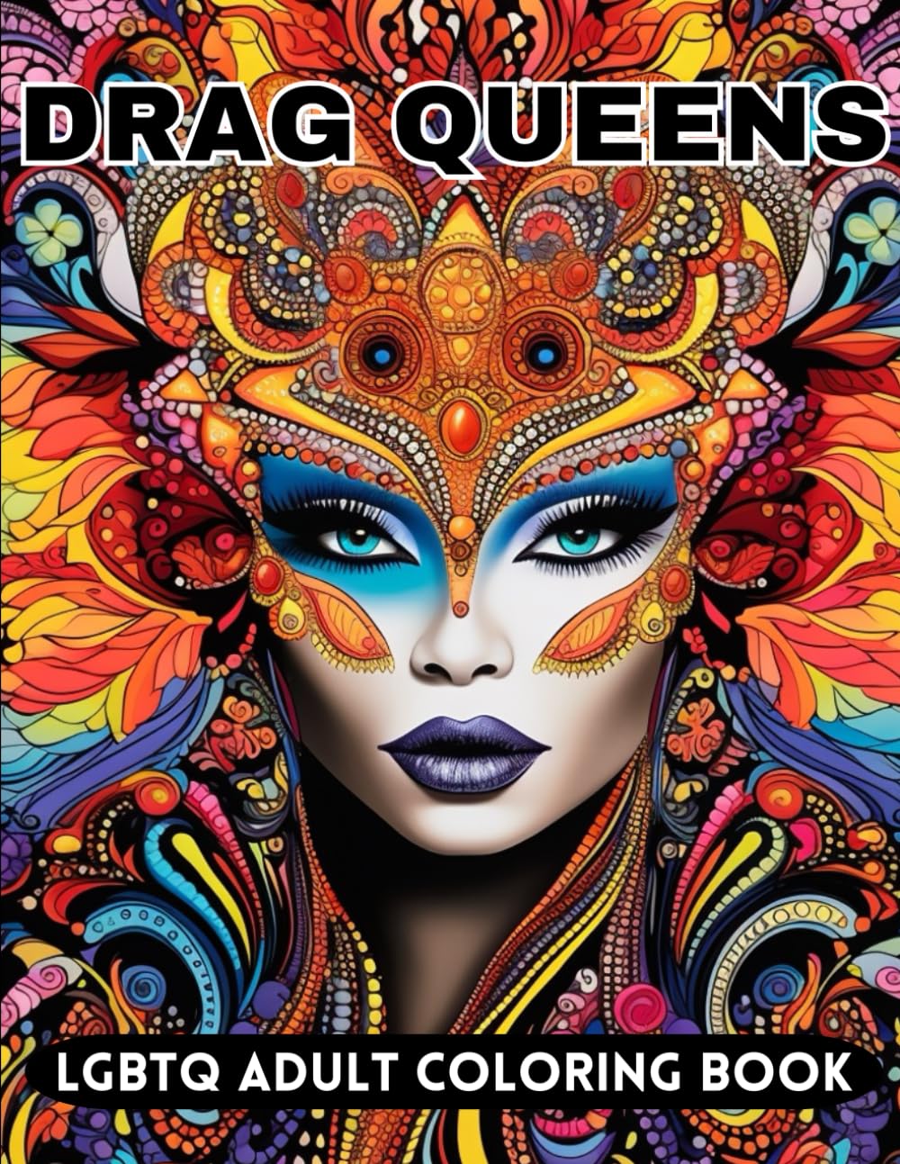 Drag Queens LGBTQ Adult Coloring Book: Fierce and fabulous drag queen designs for those with charisma, uniqueness, nerve, and talent