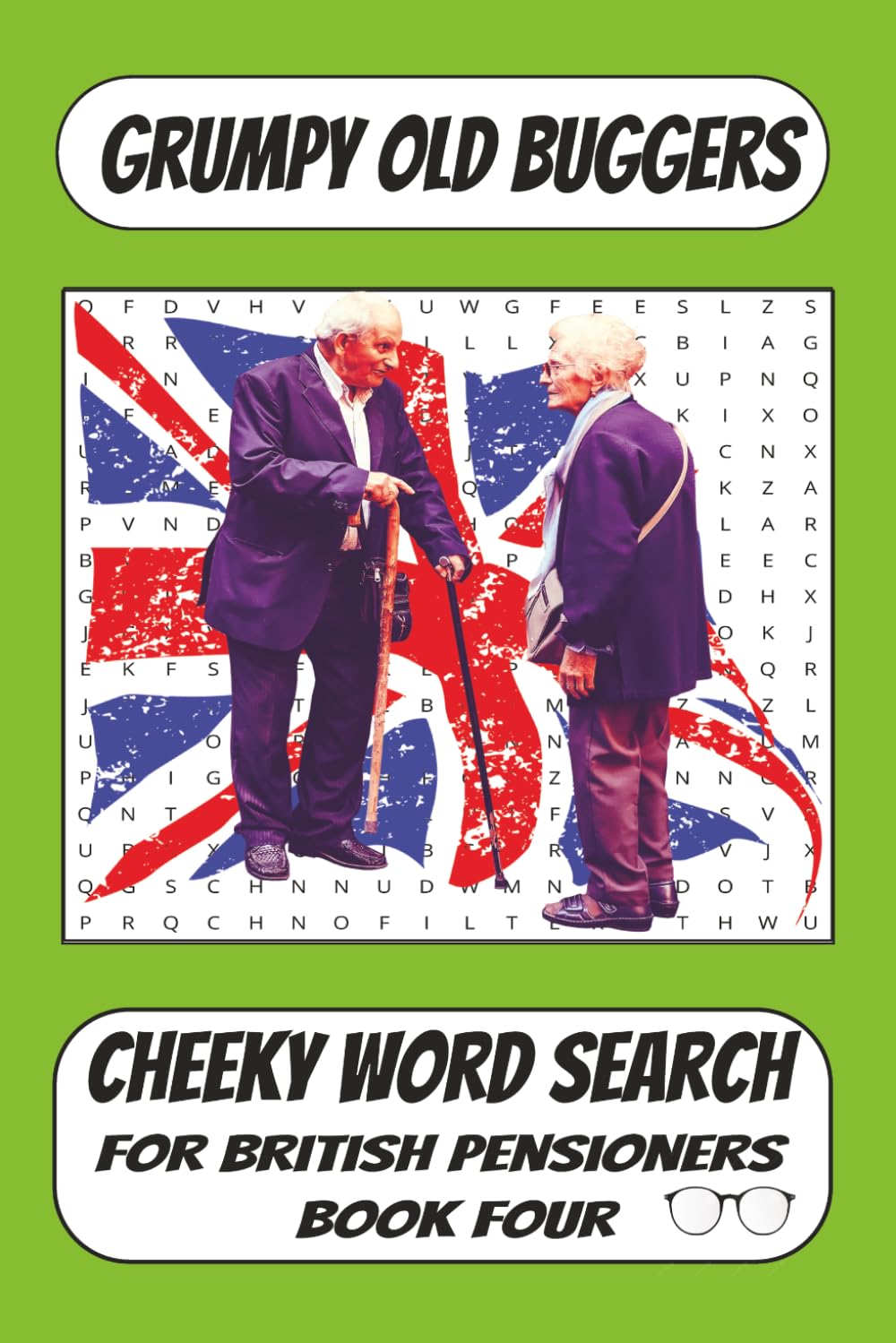 Grumpy Old Buggers: British Pensioners Word Search - Book Four: A Fourth Collection of British Word Searches Stuffed With Senior Sarcasm (Grumpy Old Buggers Word Search Books)