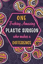 One F*cking Amazing Plastic Surgeon Who Makes A Difference: Blank Lined Pattern Journal/Notebook as Birthday, Mother's / Father's Day, Appreciation ... for Women, Friends, Office Coworkers & F