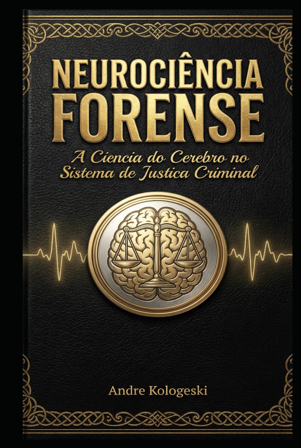 NEUROCIÊNCIA FORENSE: A Ciência do Cérebro no Sistema de Justiça Criminal (Coleção 2026)