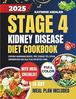 Stage 4 Kidney Disease Diet Cookbook: Everyday Nourishing Recipes, Prep, Storage Tips, Special Consideration And Meal Plan for Better Living (MINDFUL EATING AND HEALTHY LIFE)