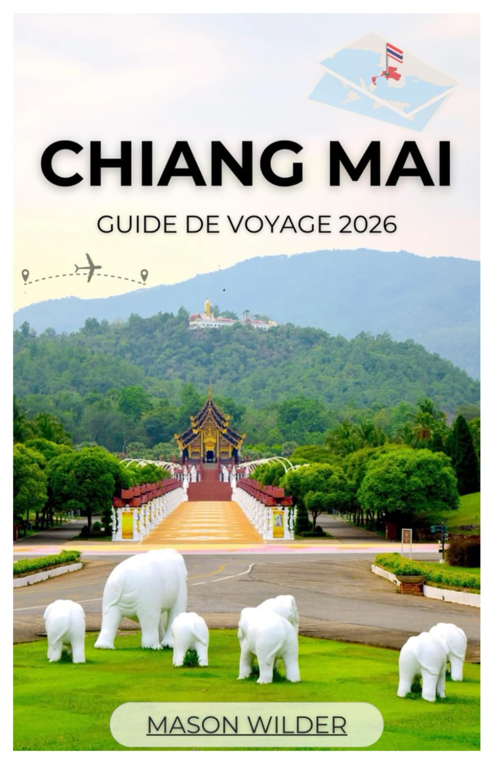 CHIANG MAI GUIDE DE VOYAGE 2026