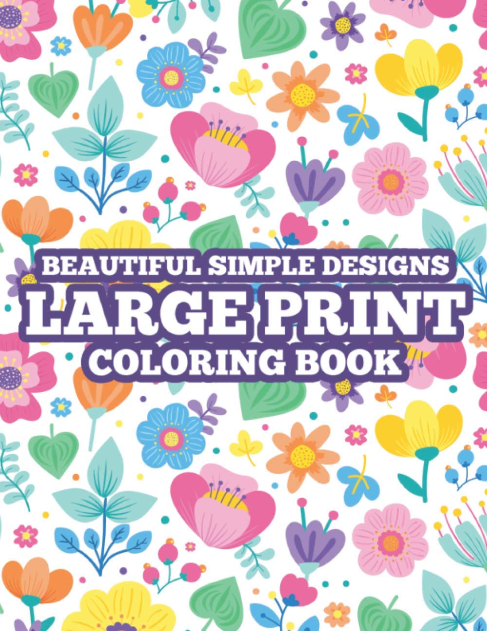 Beautiful Simple Designs Large Print Coloring Book: Seniors Coloring Books For Stress Relief, Easy Coloring Pages For Patients with Dementia and Poor Eyesight