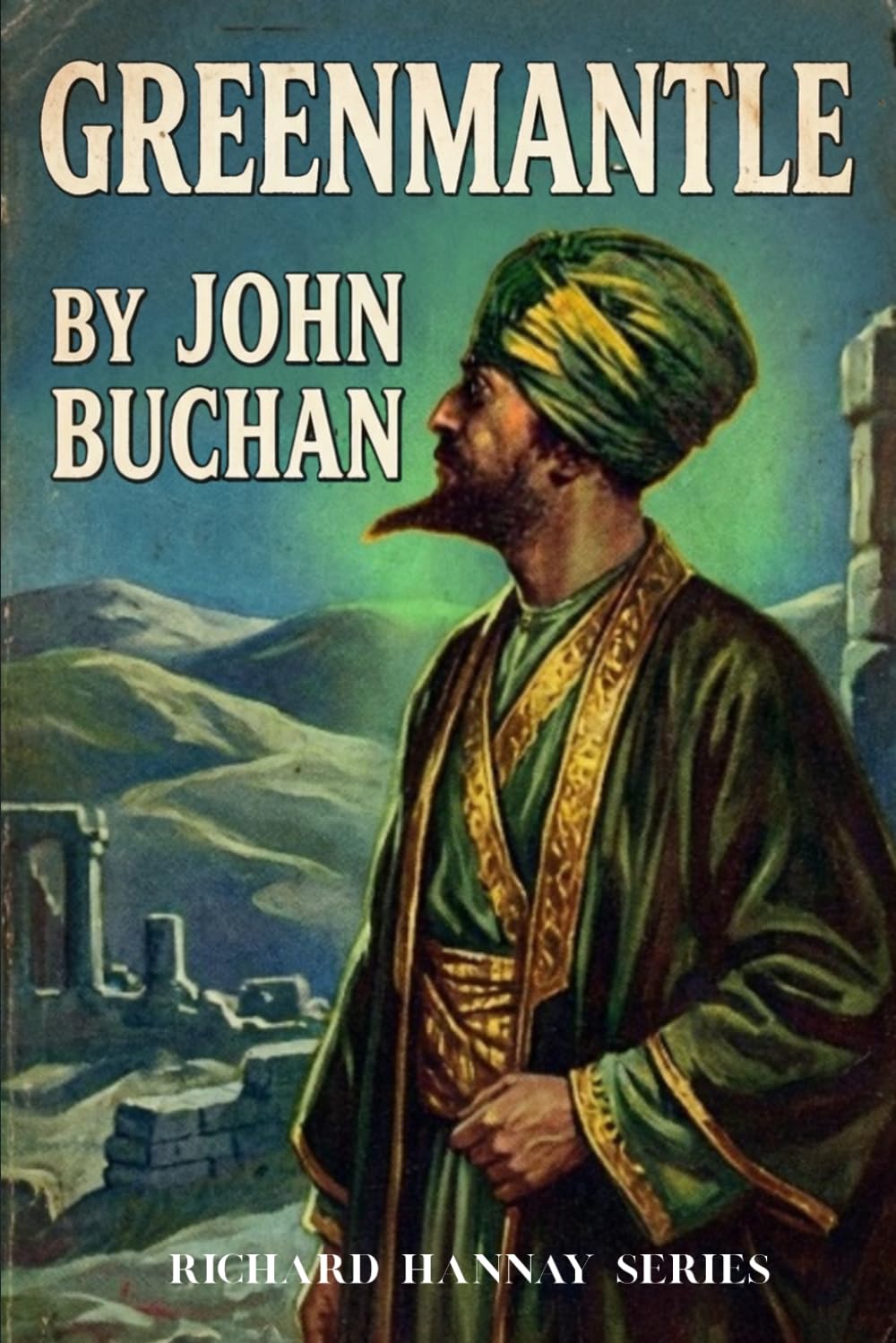 Greenmantle: A Richard Hannay Novel (Book Two): A Spy Thriller Classic with Historical Context