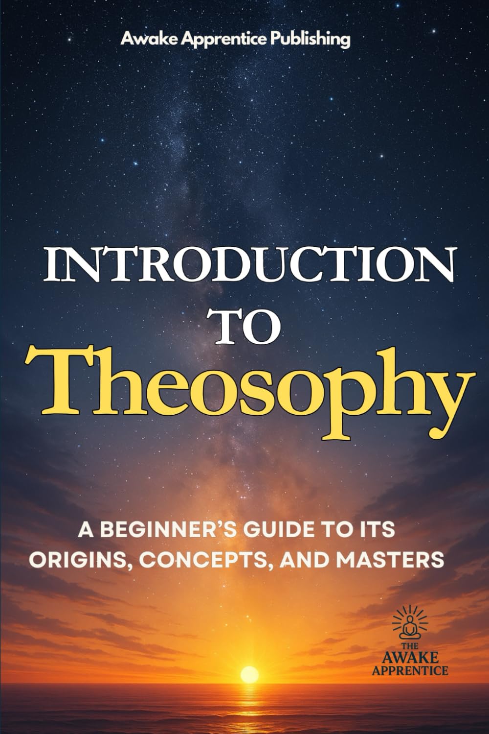 Introduction to Theosophy: A Beginner’s Guide to Its Origins, Concepts, and Masters (365 Days Microlearning Series - Philosophy, Mythology & Ancient Worlds)