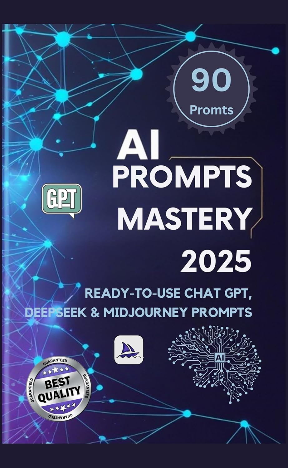 AI PROMPTS MASTERY 2025: The Ultimate Guide to 90 ChatGPT, DeepSeek & MidJourney Prompts: Unlock Productivity, Creativity & Business Success with Ready-to-Use … (Practical Guide to understand Ai)