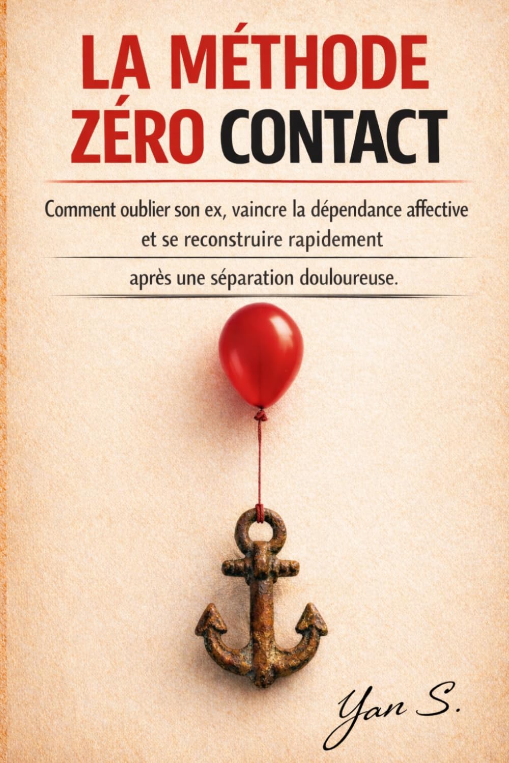 La Méthode Zéro Contact: Comment oublier son ex, vaincre la dépendance affective et se reconstruire rapidement après une séparation douloureuse.