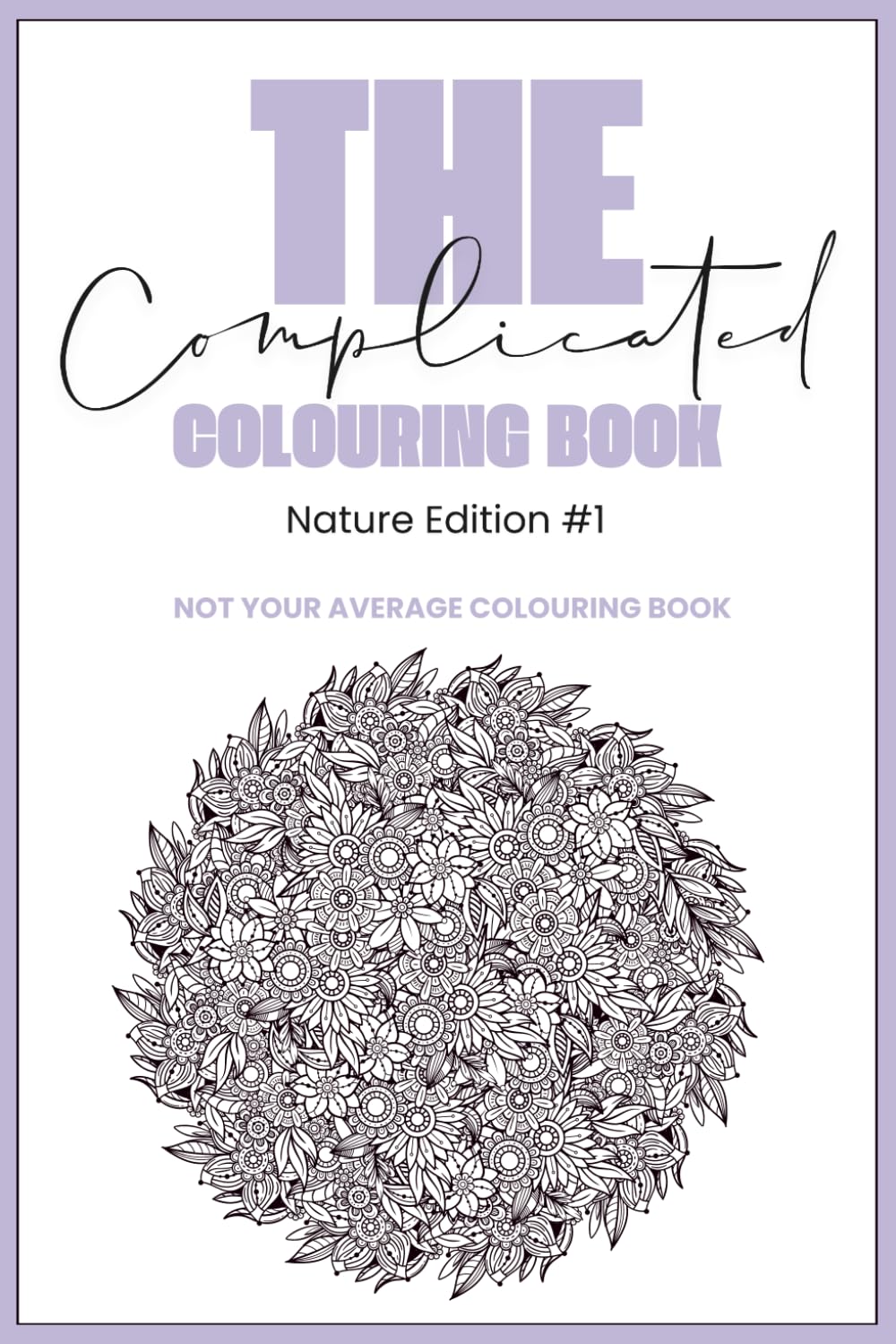 The Complicated Colouring Book: Nature Edition #1