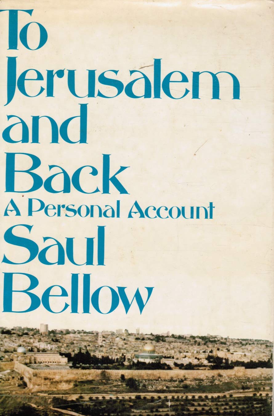 To Jerusalem and Back : a Personal Account / Saul Bellow      Hardcover – January 1, 1976