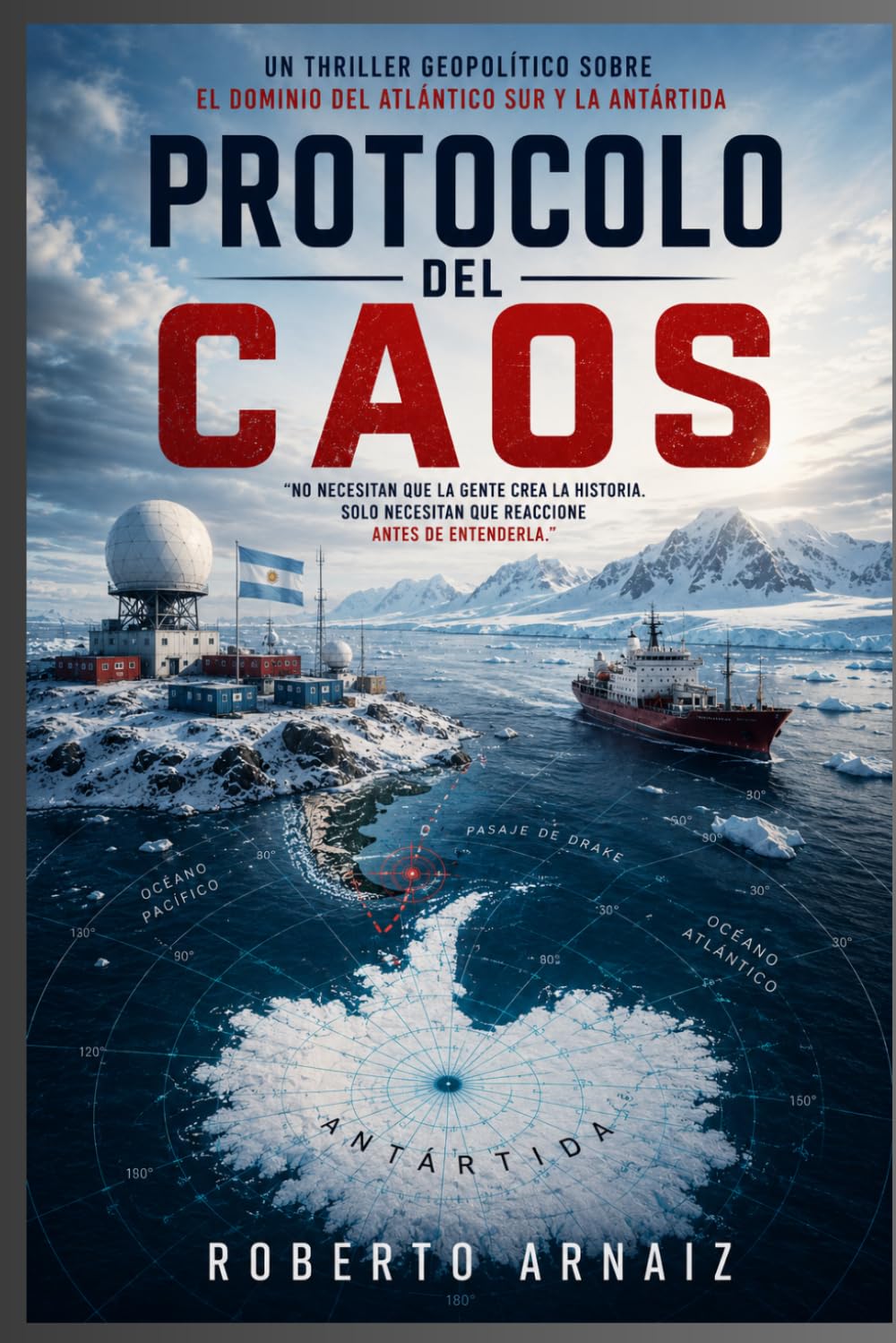 PROTOCOLO DEL CAOS: Un thriller geopolítico sobre la guerra silenciosa por el Atlántico Sur y la Antártida