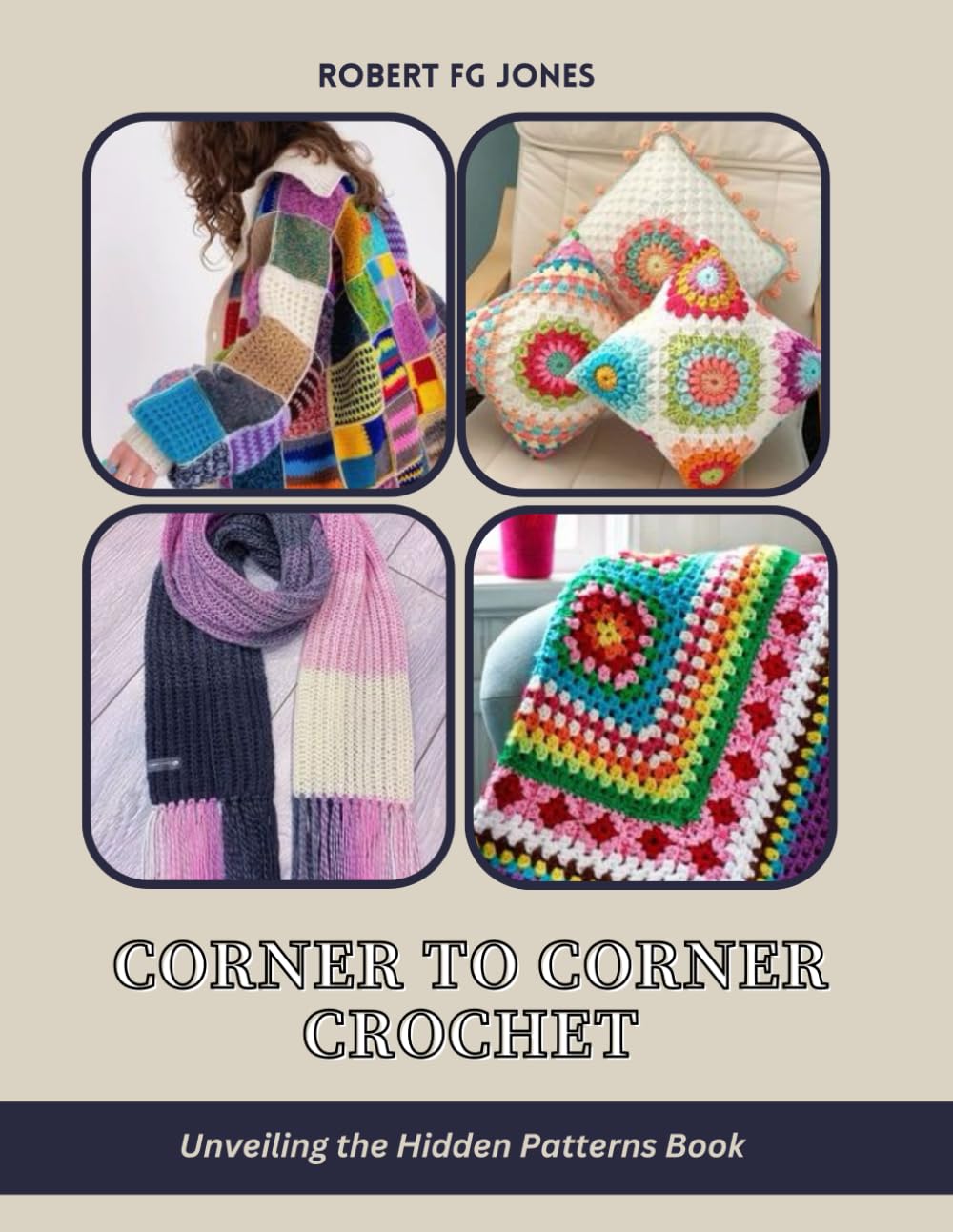 Corner to Corner Crochet: Unveiling the Hidden Patterns Book