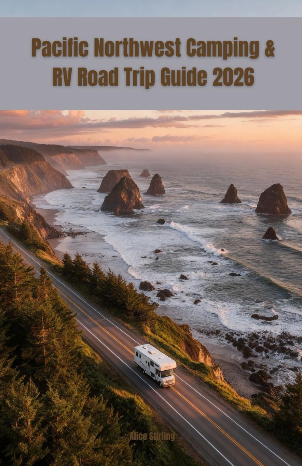 PACIFIC NORTHWEST CAMPING & RV ROAD TRIP GUIDE 2026: Complete Campground Directory for Washington, Oregon & British Columbia with Detailed Maps, RV ... Parks, Scenic Routes & Road Trip Itineraries