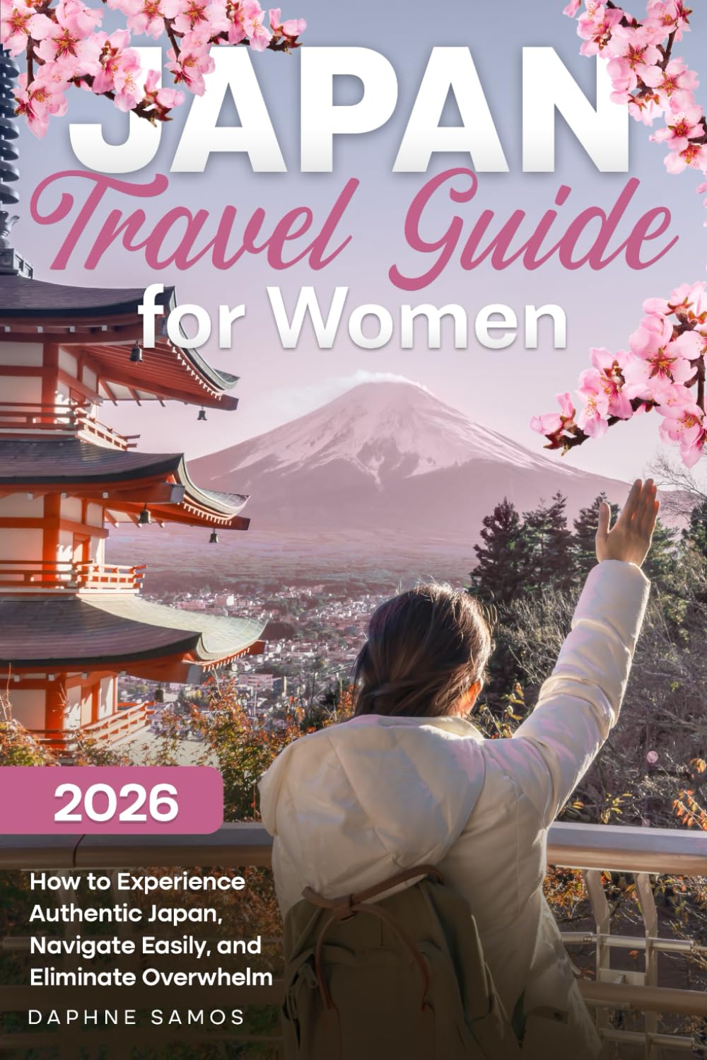JAPAN TRAVEL GUIDE FOR WOMEN: How to Experience Authentic Japan, Navigate Easily, and Eliminate Overwhelm