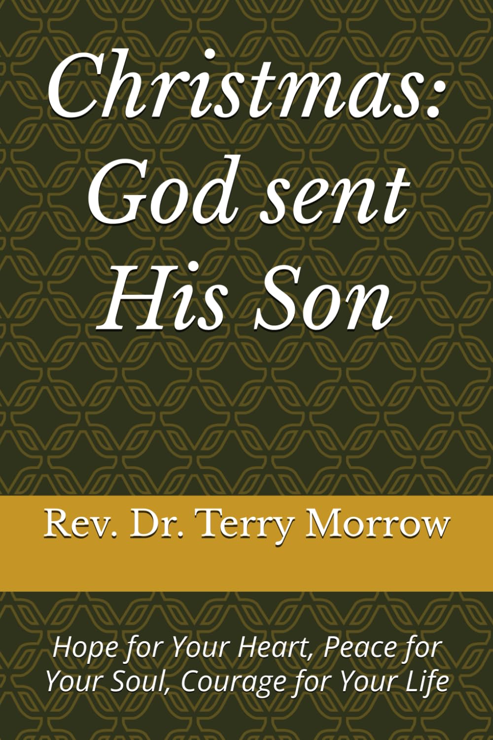 Christmas: God sent His Son: Hope for Your Heart, Peace for Your Soul, Courage for Your Life