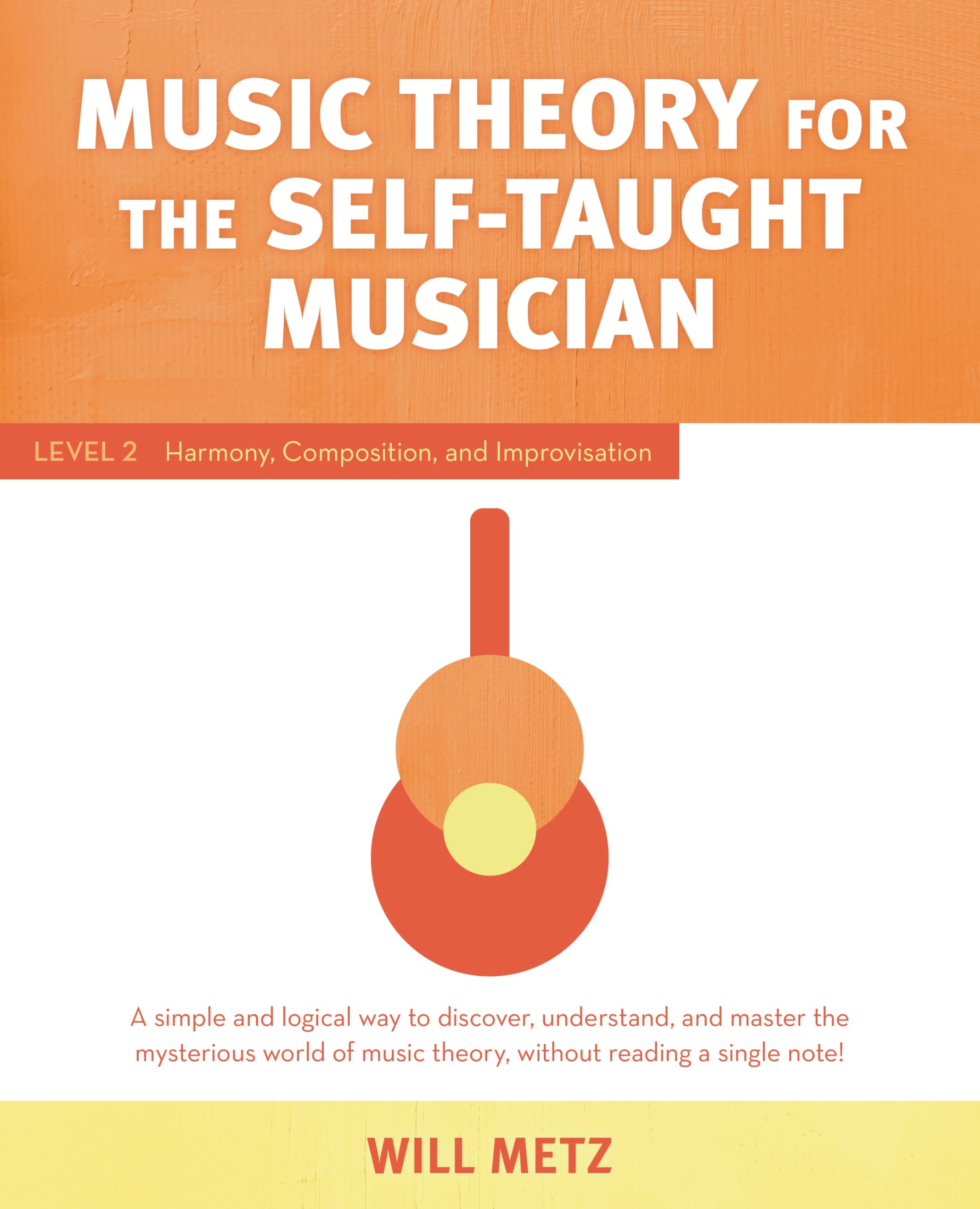 Music Theory for the Self-Taught Musician: Level 2: Harmony, Composition, and Improvisation