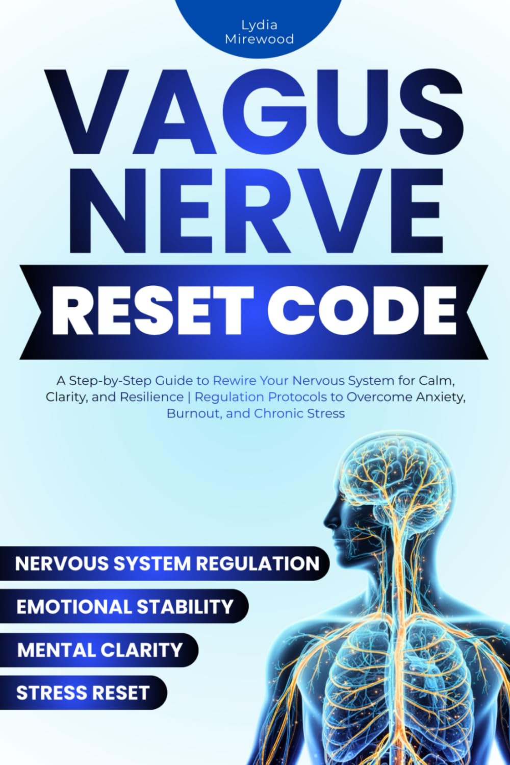 Vagus Nerve Reset Code: A Practical Workbook with Proven Exercises to Calm Anxiety, Regulate Your Nervous System, and Restore Emotional Balance and Mental Clarity
