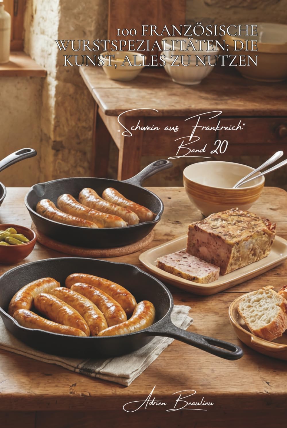 100 französische wurstspezialitäten: die kunst, alles zu nutzen: blutwurst, andouille, würste… lebendige französische charcuterie (serie rotes fleisch ... „Schwein aus Frankreich“ (7 bücher))