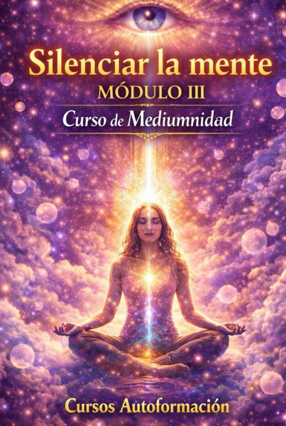 Curso de Mediumnidad: Módulo 3 - Silenciar la mente (Curso de Mediumnidad: Despierta, desarrolla y domina tu sensibilidad espiritual)