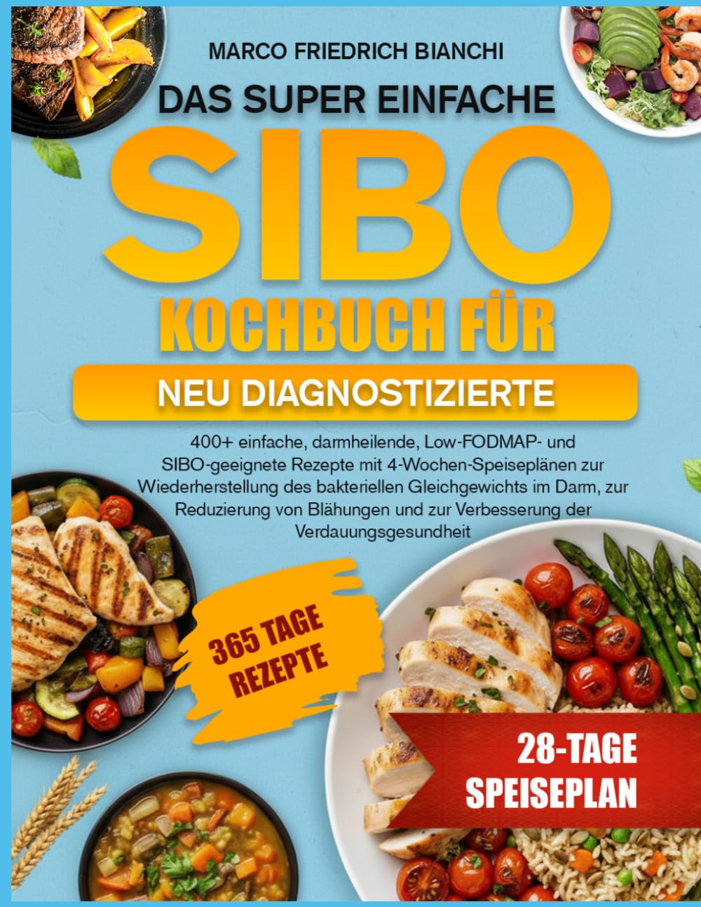 DAS SUPER EINFACHE SIBO-KOCHBUCH FÜR NEU DIAGNOSTIZIERTE: 400+ einfache, darmheilende, Low-FODMAP- und SIBO-geeignete Rezepte mit ... Darm, zur Reduzierung von Blähungen und zur