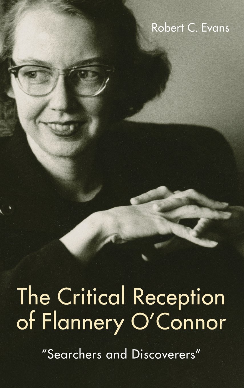 The Critical Reception of Flannery O'Connor, 1952-2017: Searchers and Discoverers (Studies in American Literature and Culture, 11)
