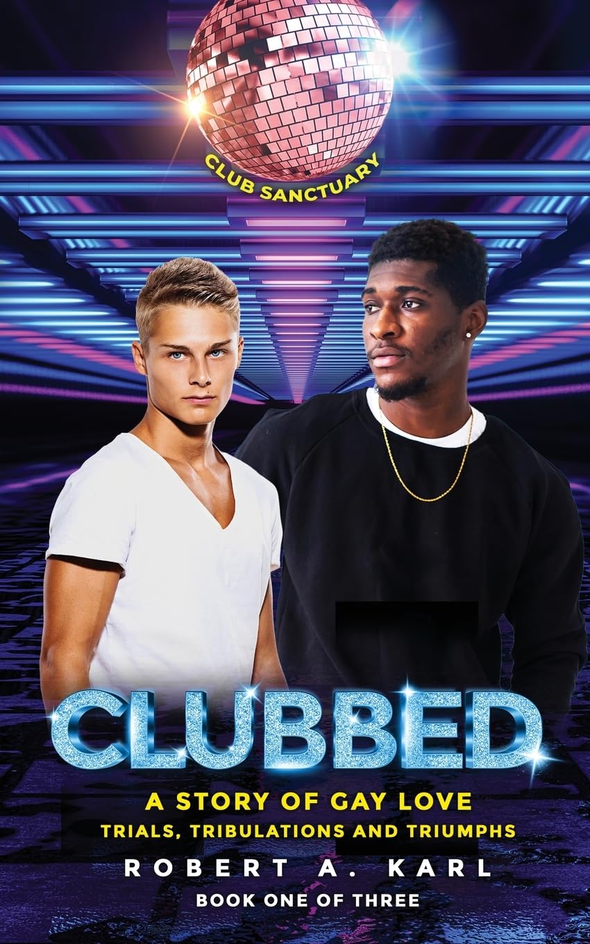CLUBBED: A Story of Gay Love: Trials, Tribulations and Triumphs: 1