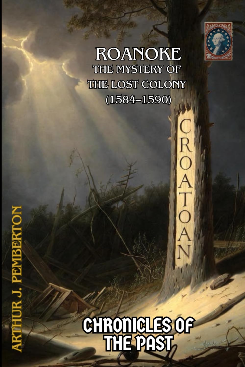 Roanoke: The Mystery of the Lost Colony (1584–1590) (Chronicles of the Past)
