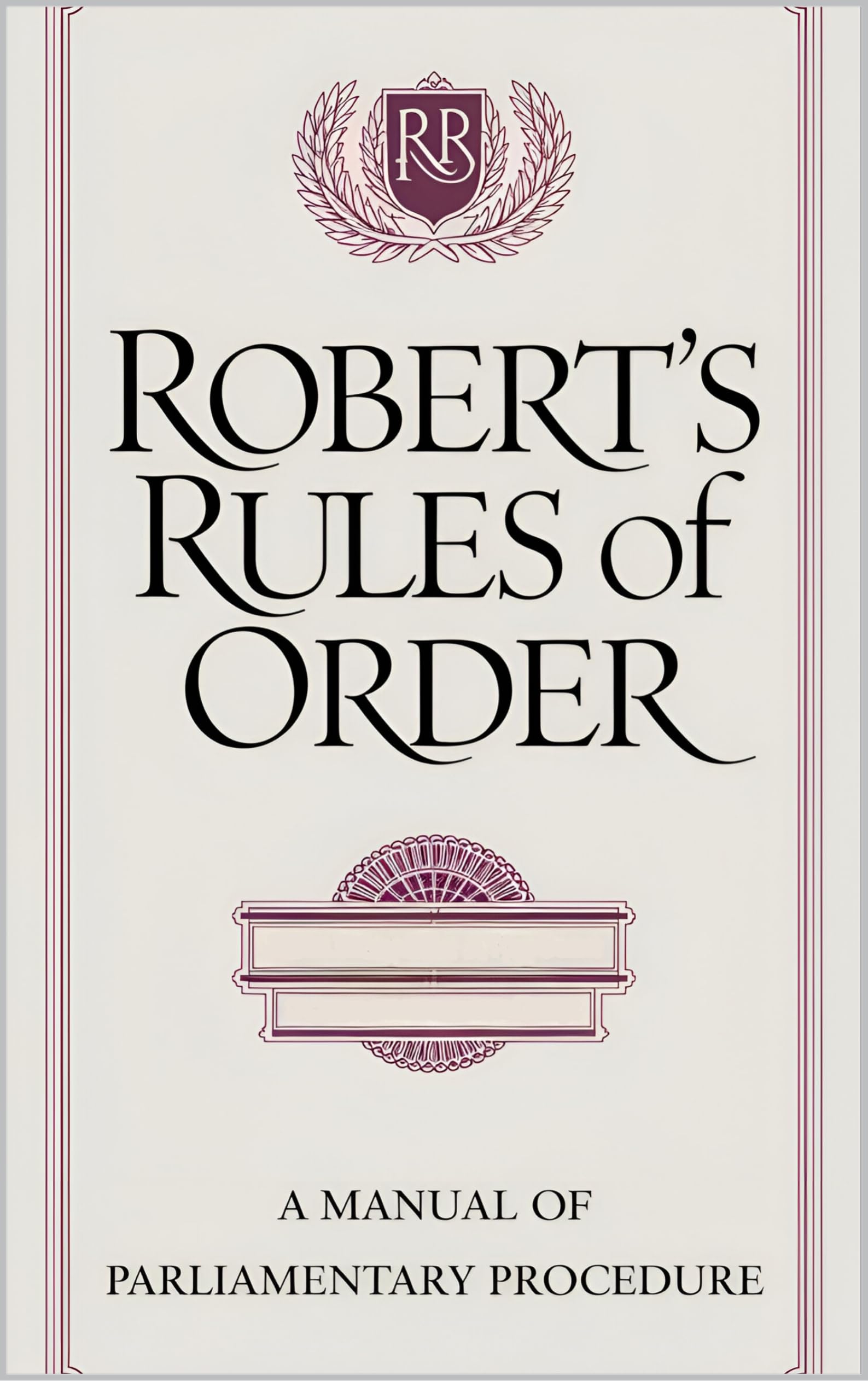 Robert’s Rules of Order: The Original Guide to Parliamentary Procedur