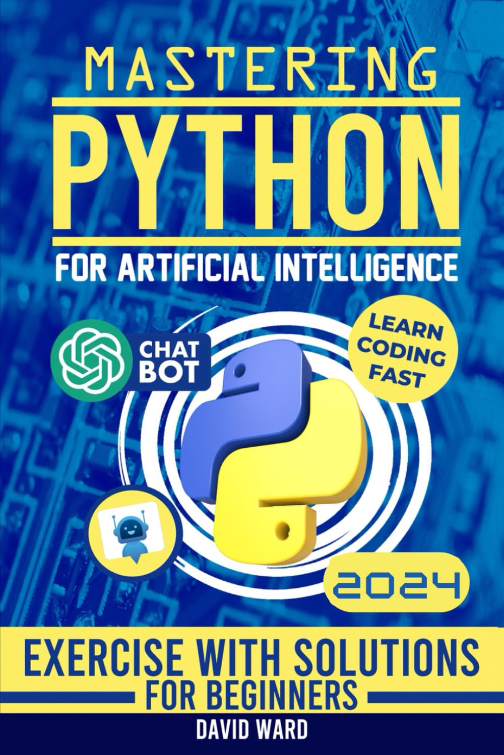Mastering Python for Artificial Intelligence: Learn the Essential Coding Skills to Build Advanced AI Applications