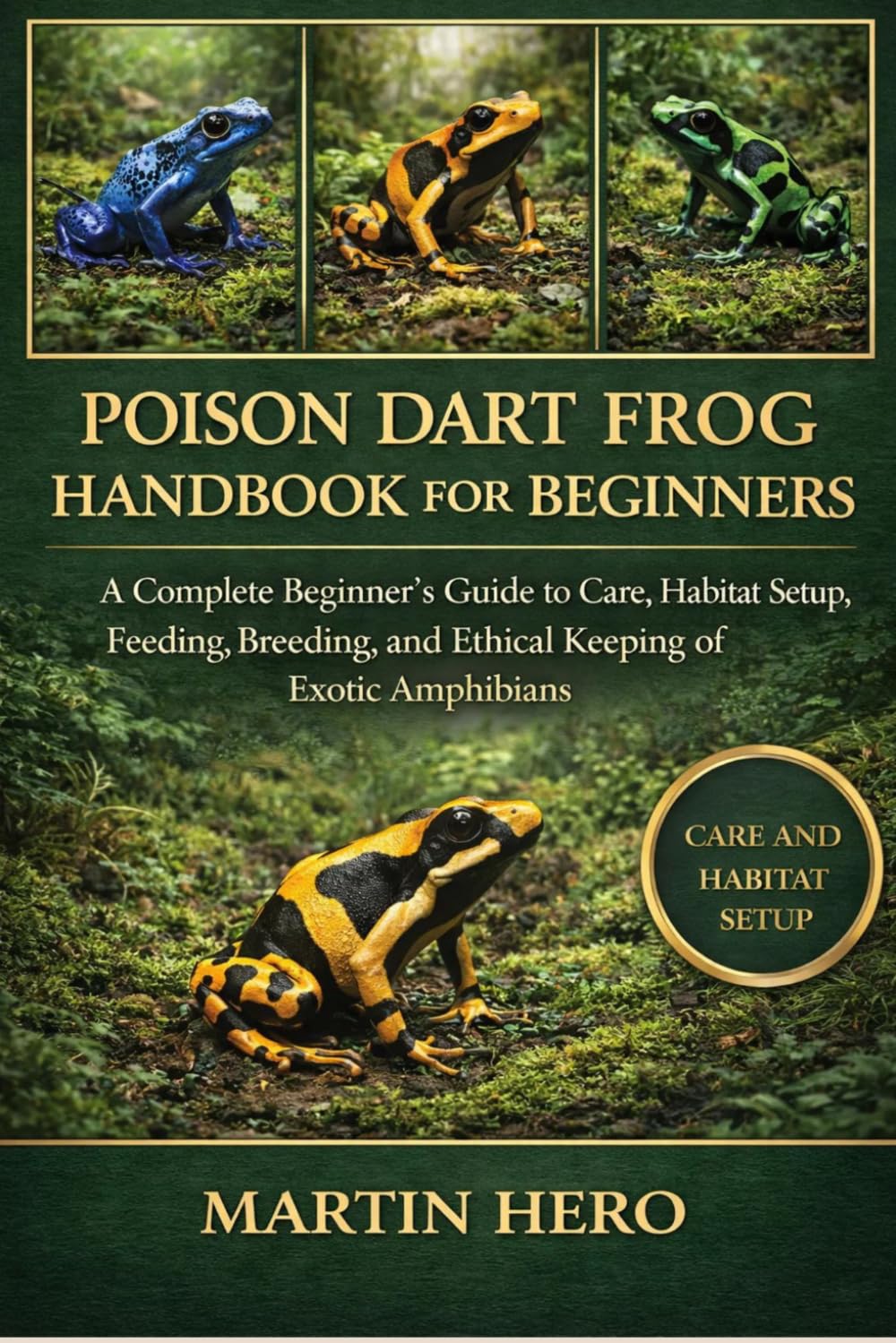 POISON DART FROG HANDBOOK FOR BEGINNERS: A Complete Beginner’s Guide to Care, Habitat Setup, Feeding, Breeding, and Ethical Keeping of Exotic Amphibians.