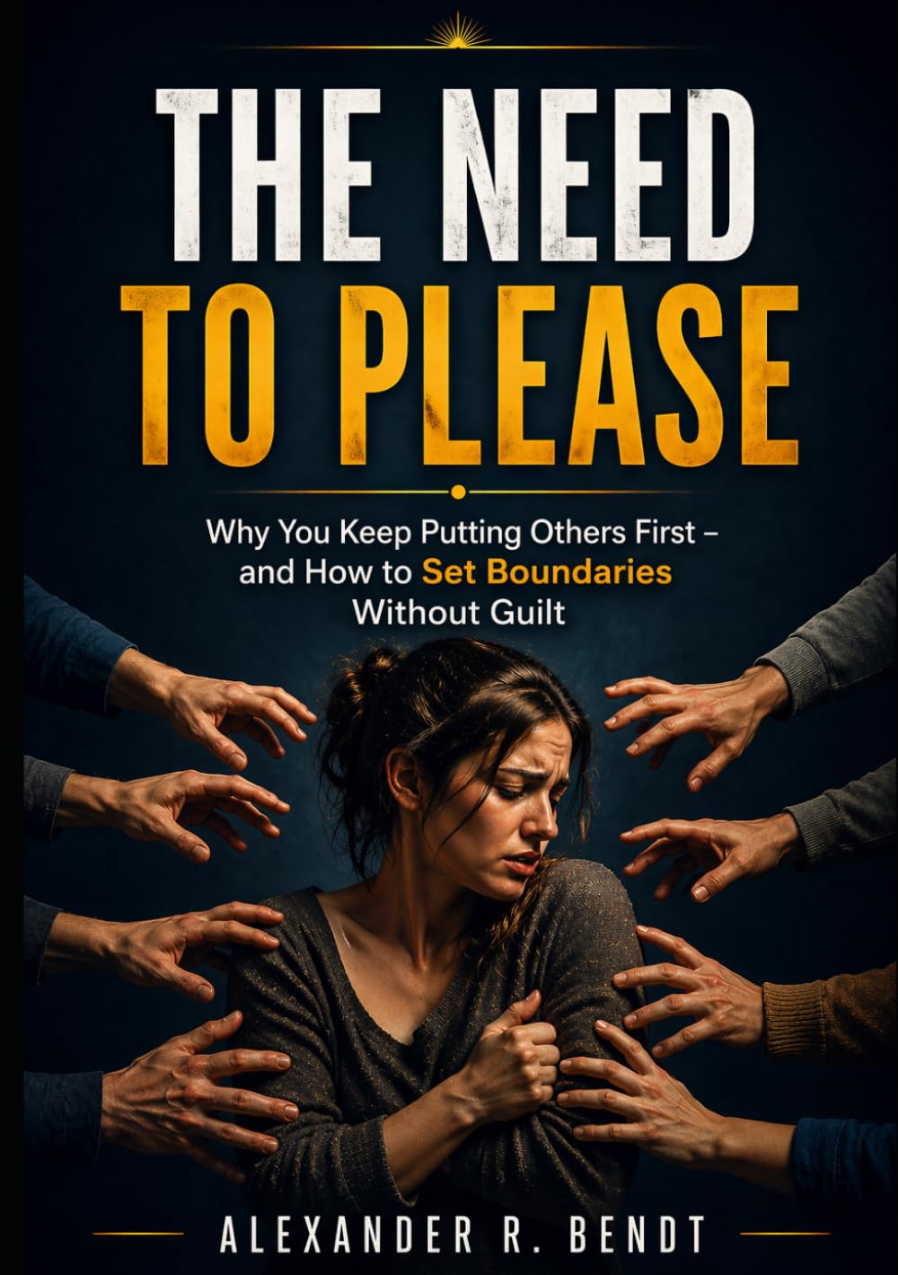 The Need to Please: Why You Keep Putting Others First and How to Set Boundaries Without Guilt (Relationships, Self-Worth & Inner Patterns)