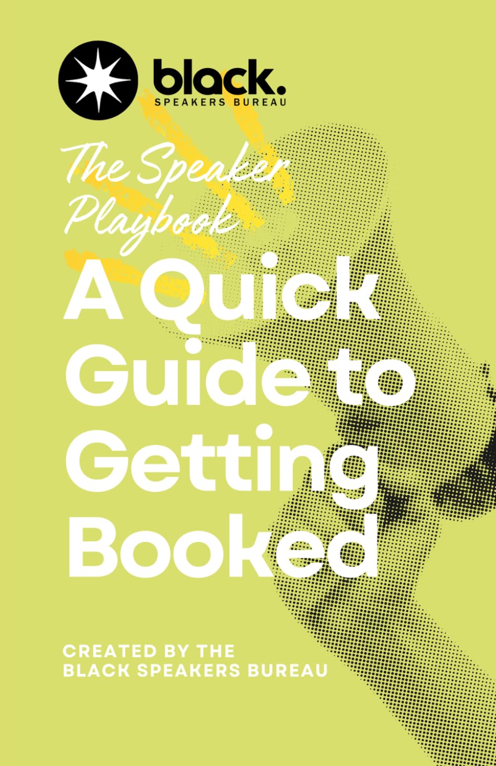 THE SPEAKER PLAYBOOK: A Quick Guide to Getting Booked: A Comprehensive Guide to Becoming a Booked, Paid, and In-Demand Speaker
