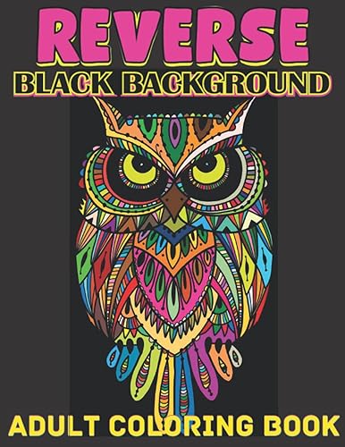 Reverse black background adult coloring book: A Fun Coloring Gift Book Featuring Stress Relieving;Beautiful Stress Relieving &amp; Relaxation Animal ... Mandalas, Geometric Designs and So much More!