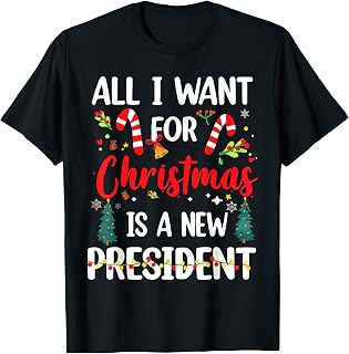 All I Want for Christmas is A New President T-Shirt