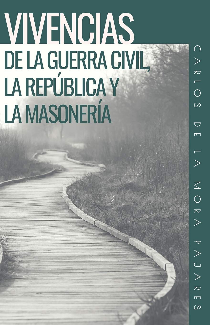 VIVENCIAS DE LA GUERRA CIVIL, LA REPÚBLICA Y LA MASONERÍA