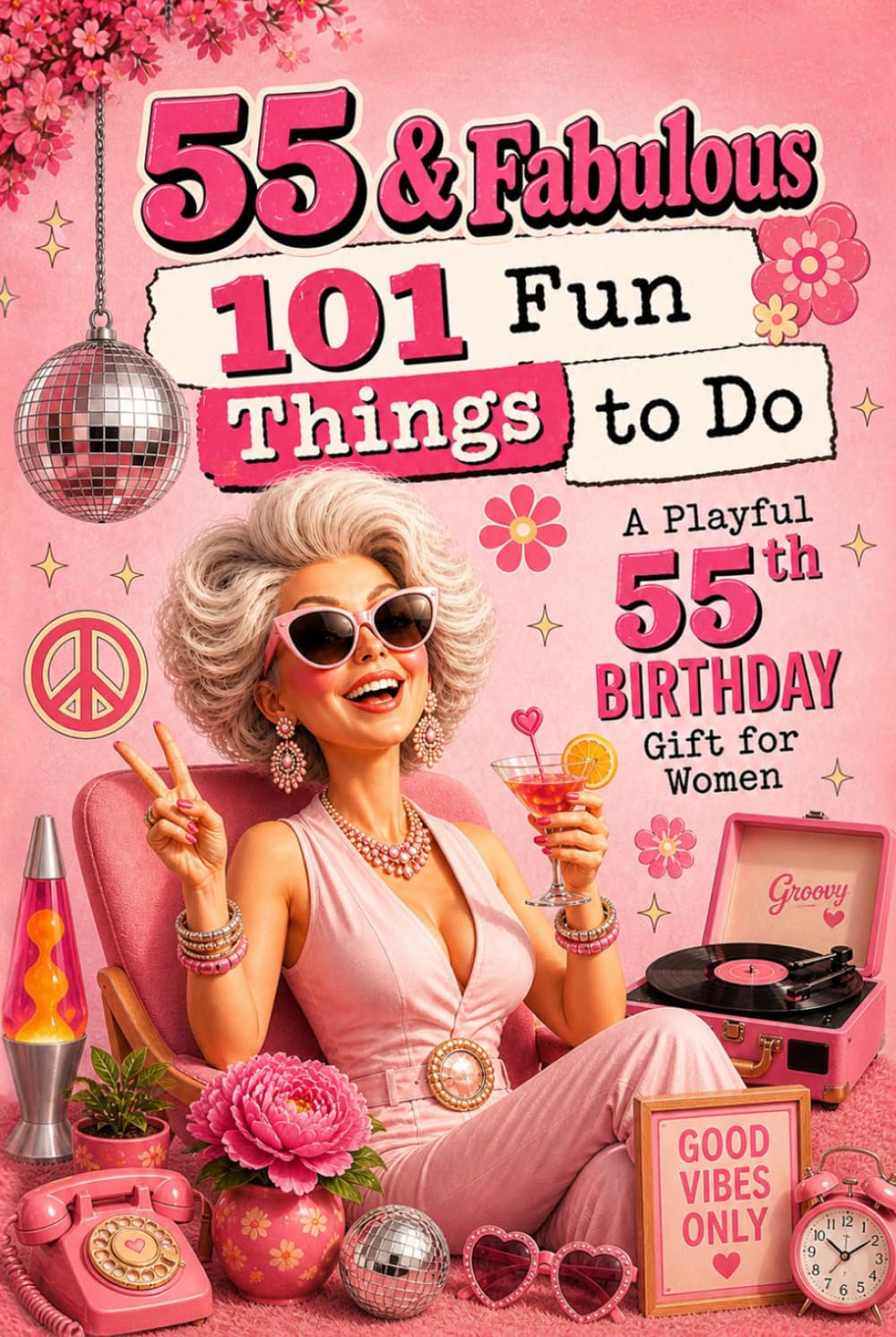 55 & Fabulous: 101 Fun Things To Do: A PlayFul 55th BIRTHDAY Gift For Women
