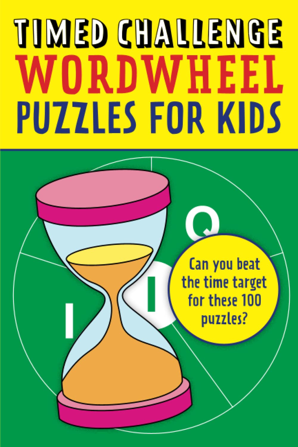 Timed Challenge Wordwheel Puzzles for Kids: Can you beat the time target for these 100 puzzles?
