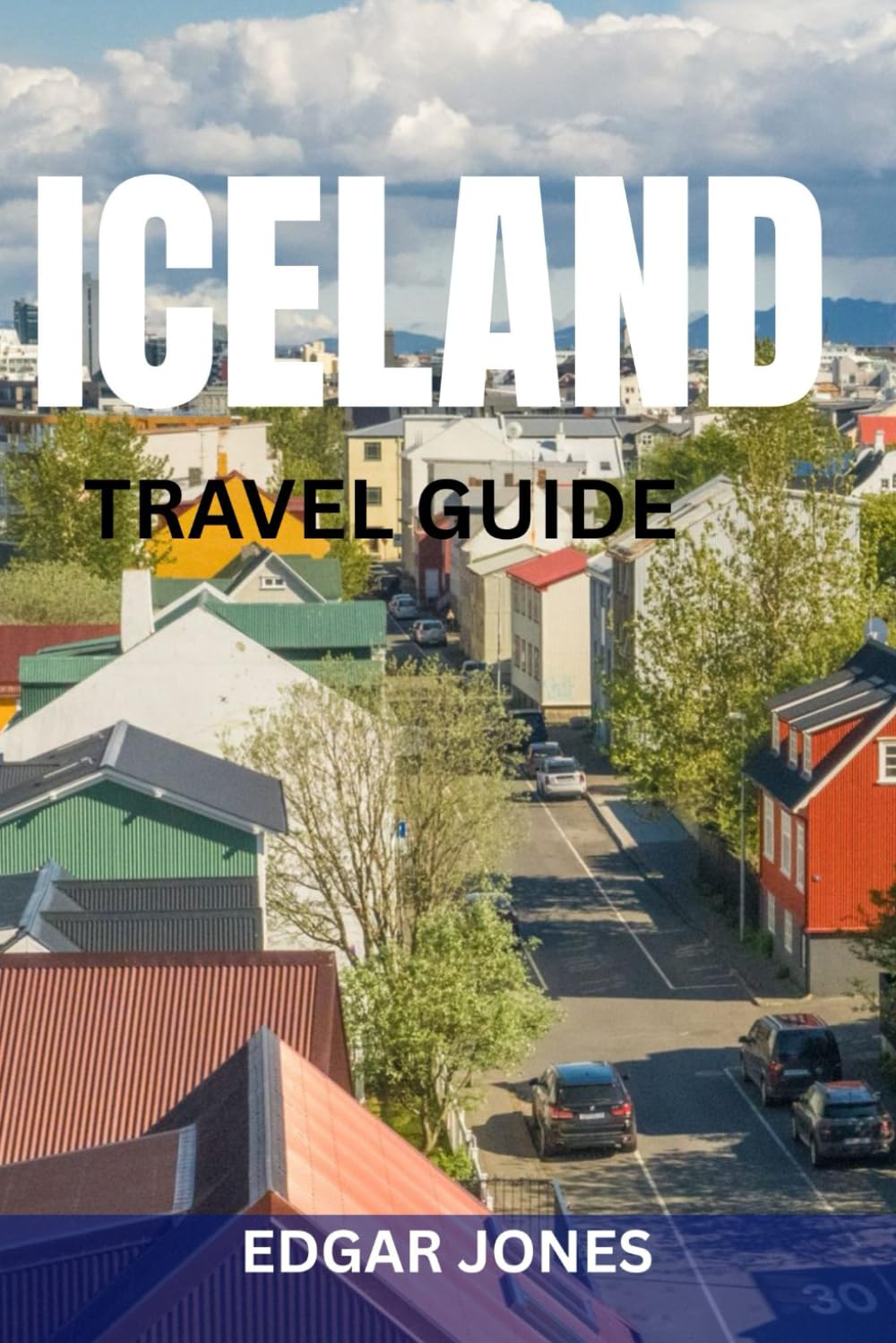 ICELAND TRAVEL GUIDE: Ring Road Itineraries, Golden Circle Highlights, Northern Lights Viewing, Budget Planning & Hidden Gems
