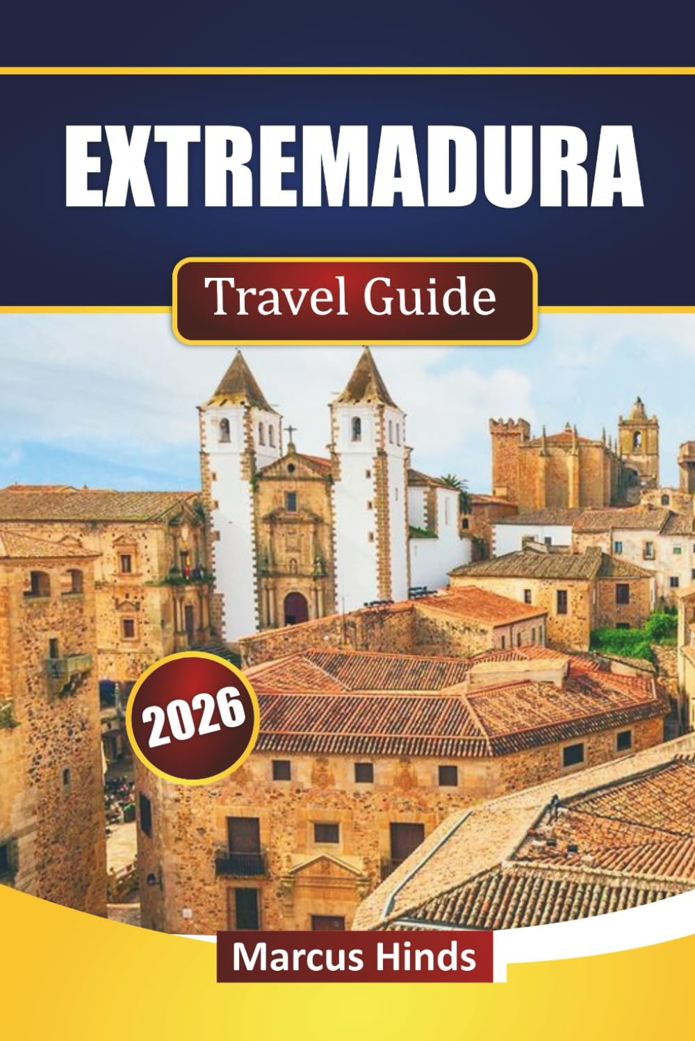 EXTREMADURA TRAVEL GUIDE 2026: Discover Top Attractions, Historic Towns, Local Cuisine, Natural Parks, and Cultural Experiences in Spain