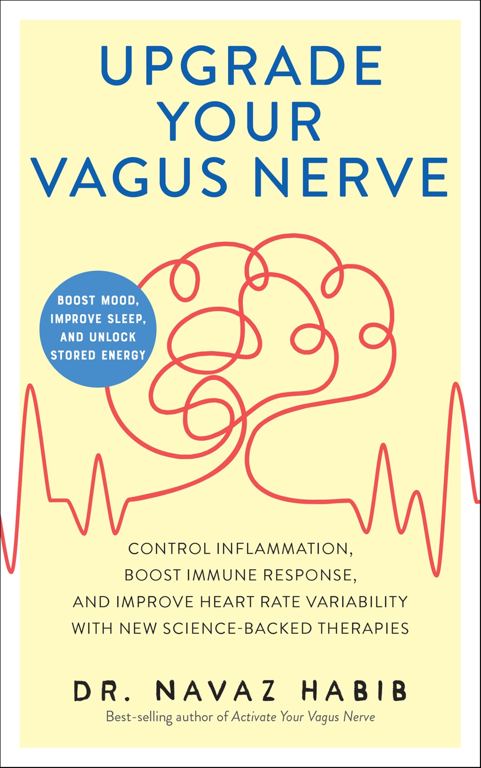 Upgrade Your Vagus Nerve: Control Inflammation, Boost Immune Response, and Improve Heart Rate Variability with New Science-Backed Therapies (Boost Mood, Improve Sleep, and Unlo