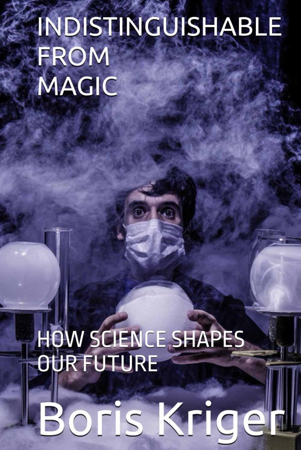 INDISTINGUISHABLE FROM MAGIC: HOW SCIENCE SHAPES OUR FUTURE (SCIENCE AND COSMOS)