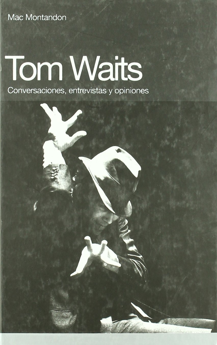 Tom Waits: Conversaciones, entrevistas y opiniones (Memorias)