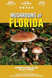 Mushrooms of Florida: Mushroom Gathering Log Book for Local Backyard Foragers | Incredible Foraging Experience | Gather Wild and Delicious Mushrooms
